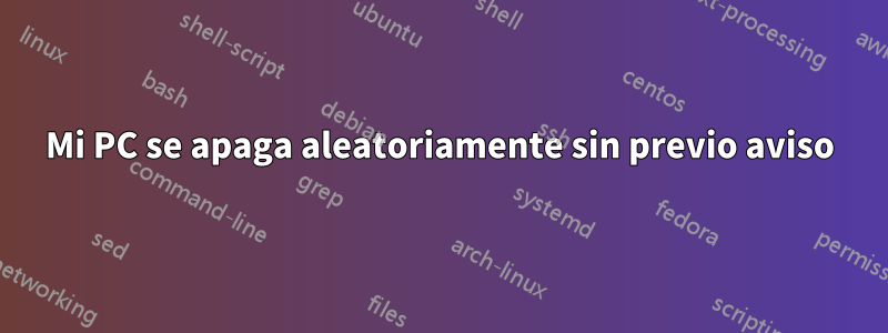 Mi PC se apaga aleatoriamente sin previo aviso