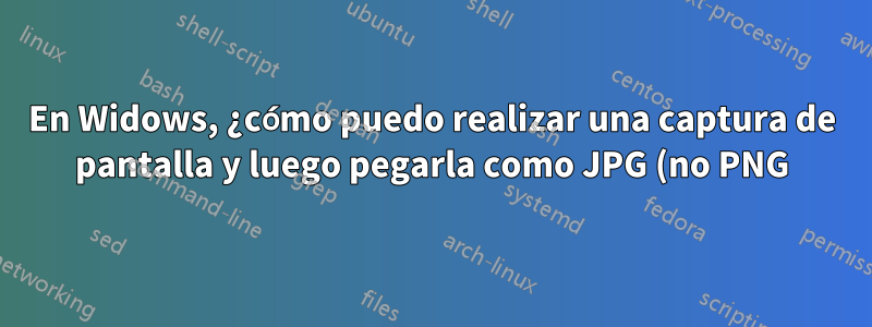 En Widows, ¿cómo puedo realizar una captura de pantalla y luego pegarla como JPG (no PNG) en Gmail?