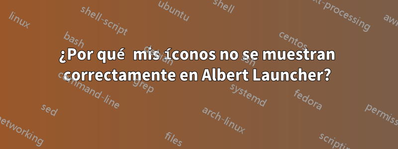 ¿Por qué mis íconos no se muestran correctamente en Albert Launcher?