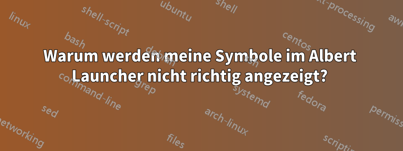 Warum werden meine Symbole im Albert Launcher nicht richtig angezeigt?