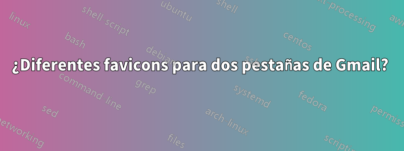 ¿Diferentes favicons para dos pestañas de Gmail?