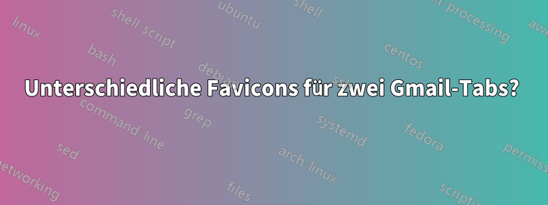 Unterschiedliche Favicons für zwei Gmail-Tabs?