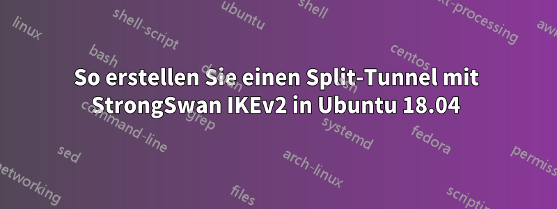 So erstellen Sie einen Split-Tunnel mit StrongSwan IKEv2 in Ubuntu 18.04