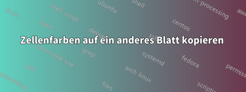 Zellenfarben auf ein anderes Blatt kopieren