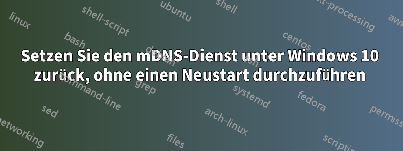 Setzen Sie den mDNS-Dienst unter Windows 10 zurück, ohne einen Neustart durchzuführen