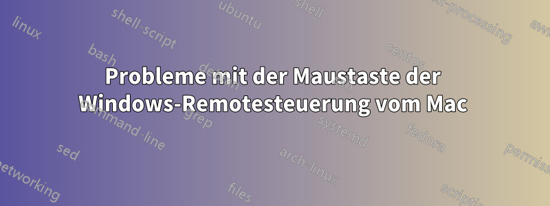 Probleme mit der Maustaste der Windows-Remotesteuerung vom Mac