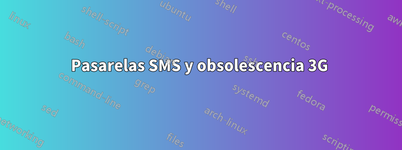 Pasarelas SMS y obsolescencia 3G