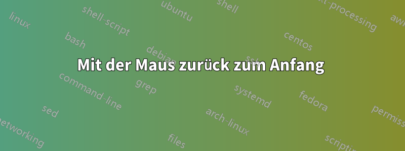 Mit der Maus zurück zum Anfang