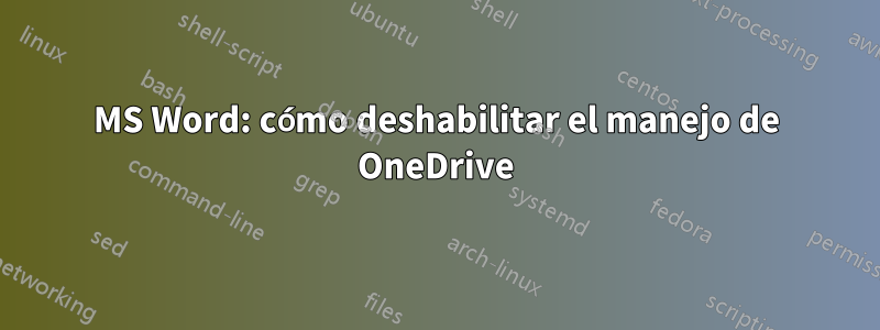 MS Word: cómo deshabilitar el manejo de OneDrive