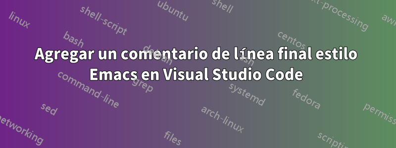 Agregar un comentario de línea final estilo Emacs en Visual Studio Code