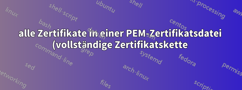 alle Zertifikate in einer PEM-Zertifikatsdatei (vollständige Zertifikatskette) mit openssl oder einem anderen Befehl anzeigen