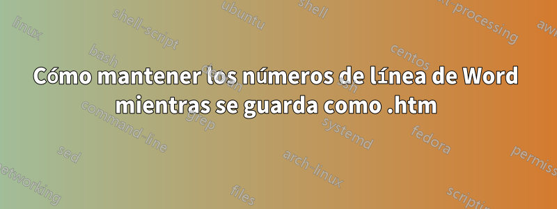 Cómo mantener los números de línea de Word mientras se guarda como .htm