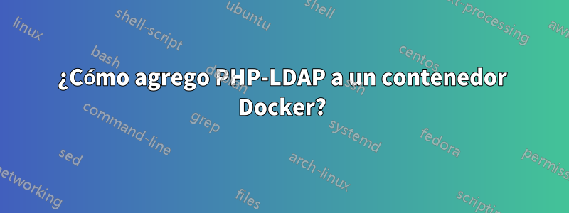 ¿Cómo agrego PHP-LDAP a un contenedor Docker?