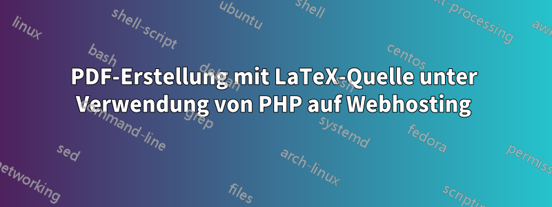 PDF-Erstellung mit LaTeX-Quelle unter Verwendung von PHP auf Webhosting