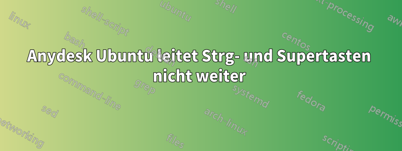 Anydesk Ubuntu leitet Strg- und Supertasten nicht weiter