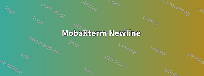 MobaXterm Newline