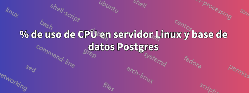 100% de uso de CPU en servidor Linux y base de datos Postgres