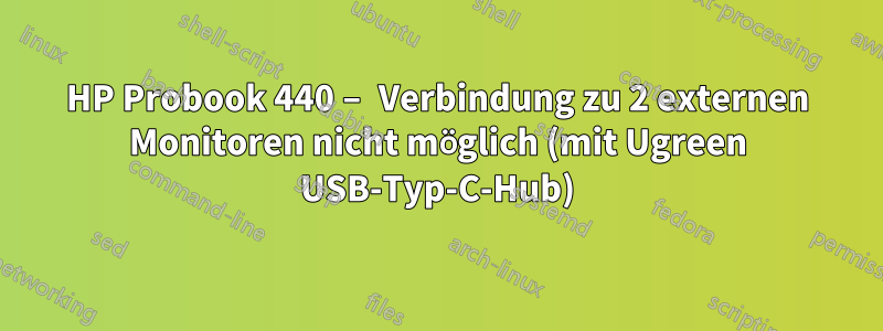 HP Probook 440 – Verbindung zu 2 externen Monitoren nicht möglich (mit Ugreen USB-Typ-C-Hub)