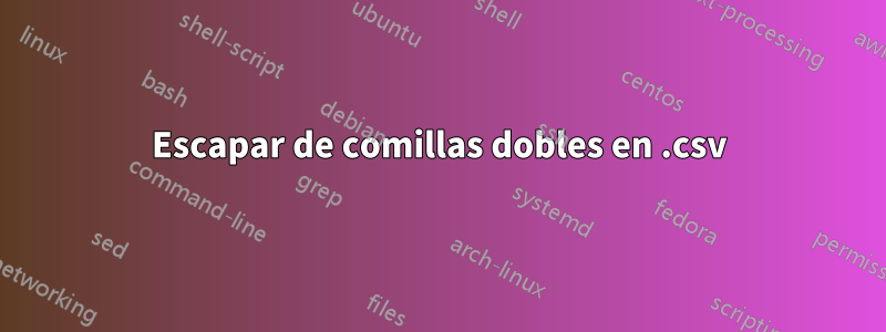 Escapar de comillas dobles en .csv