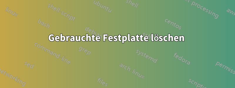 Gebrauchte Festplatte löschen