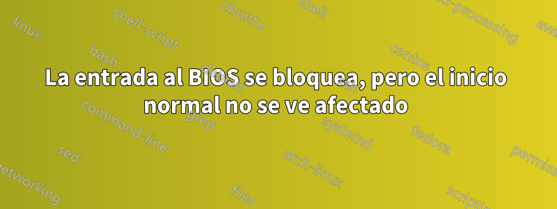 La entrada al BIOS se bloquea, pero el inicio normal no se ve afectado