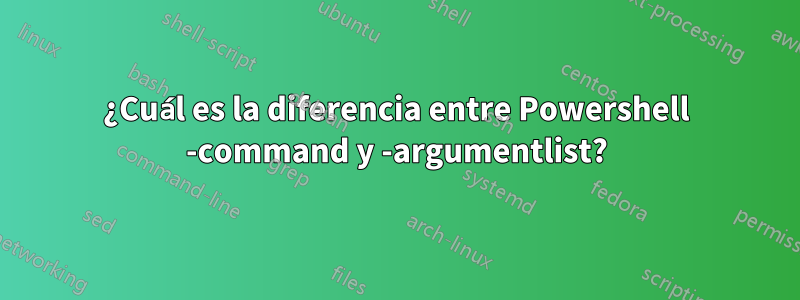 ¿Cuál es la diferencia entre Powershell -command y -argumentlist?