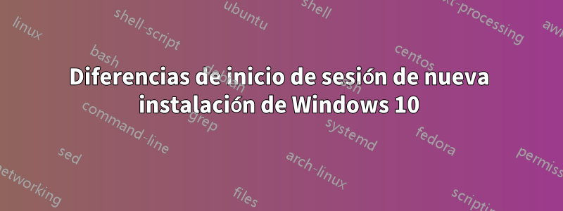 Diferencias de inicio de sesión de nueva instalación de Windows 10