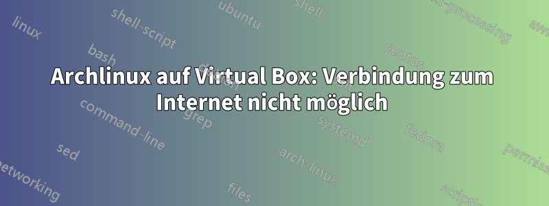 Archlinux auf Virtual Box: Verbindung zum Internet nicht möglich