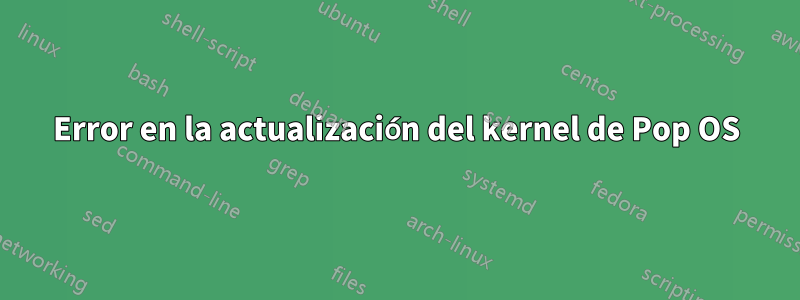 Error en la actualización del kernel de Pop OS