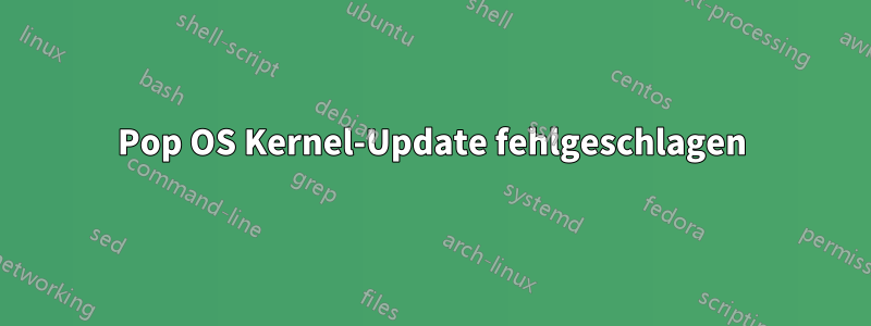 Pop OS Kernel-Update fehlgeschlagen