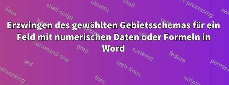 Erzwingen des gewählten Gebietsschemas für ein Feld mit numerischen Daten oder Formeln in Word