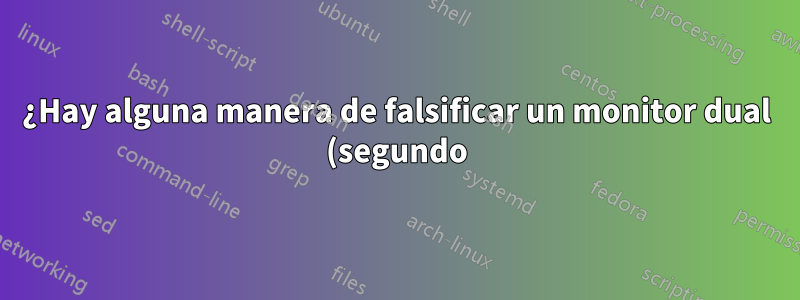 ¿Hay alguna manera de falsificar un monitor dual (segundo) en Windows 10 Build 19041?