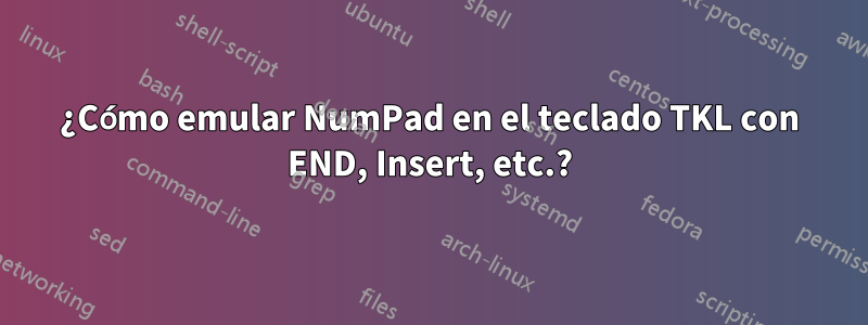 ¿Cómo emular NumPad en el teclado TKL con END, Insert, etc.?