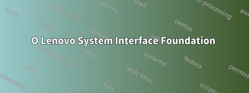 О Lenovo System Interface Foundation