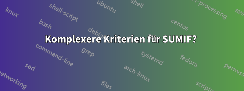 Komplexere Kriterien für SUMIF?