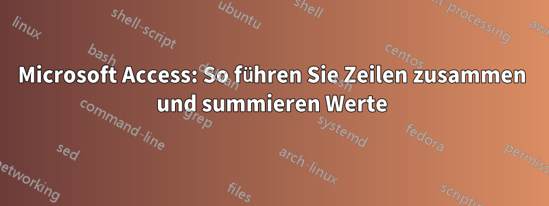 Microsoft Access: So führen Sie Zeilen zusammen und summieren Werte