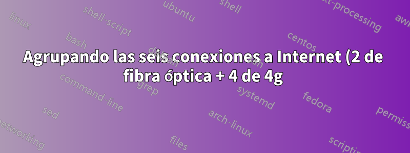 Agrupando las seis conexiones a Internet (2 de fibra óptica + 4 de 4g) en casa