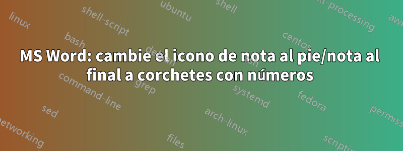 MS Word: cambie el icono de nota al pie/nota al final a corchetes con números