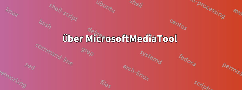 Über MicrosoftMediaTool