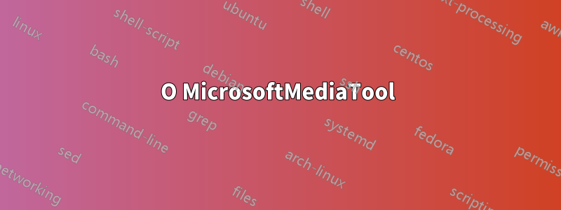 О MicrosoftMediaTool