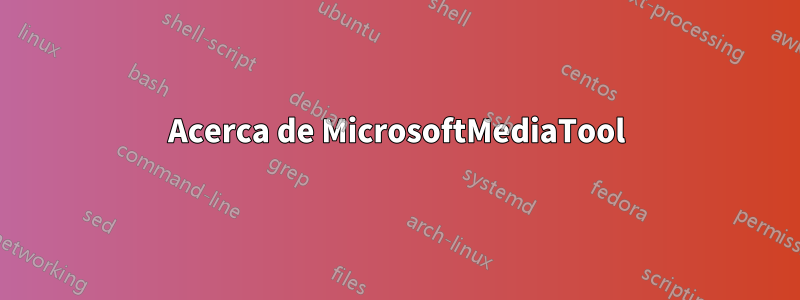 Acerca de MicrosoftMediaTool