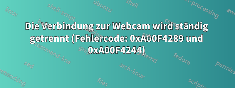 Die Verbindung zur Webcam wird ständig getrennt (Fehlercode: 0xA00F4289 und 0xA00F4244)