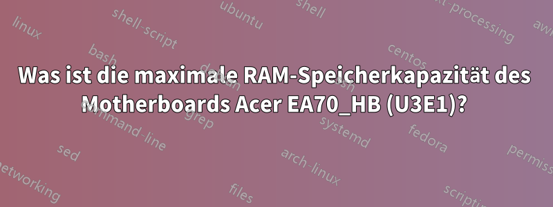 Was ist die maximale RAM-Speicherkapazität des Motherboards Acer EA70_HB (U3E1)?