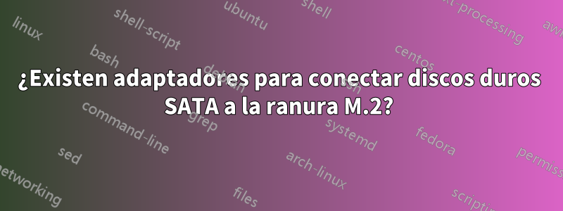 ¿Existen adaptadores para conectar discos duros SATA a la ranura M.2?