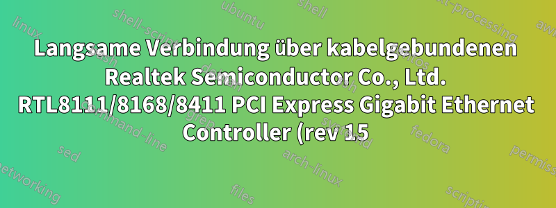 Langsame Verbindung über kabelgebundenen Realtek Semiconductor Co., Ltd. RTL8111/8168/8411 PCI Express Gigabit Ethernet Controller (rev 15) auf Manjaro