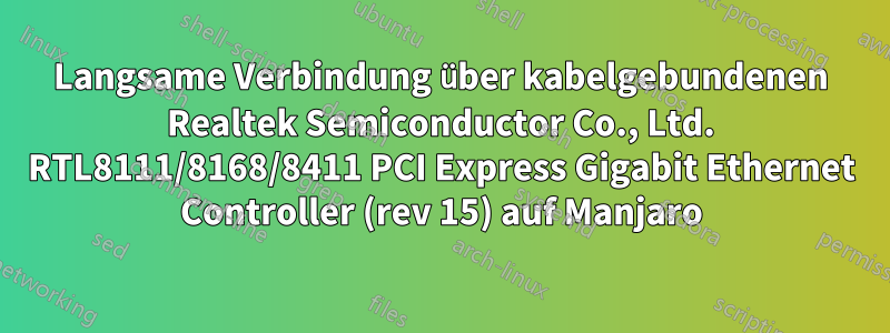 Langsame Verbindung über kabelgebundenen Realtek Semiconductor Co., Ltd. RTL8111/8168/8411 PCI Express Gigabit Ethernet Controller (rev 15) auf Manjaro