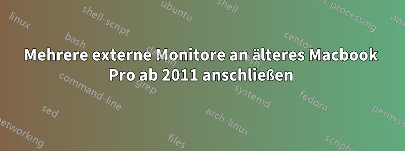 Mehrere externe Monitore an älteres Macbook Pro ab 2011 anschließen