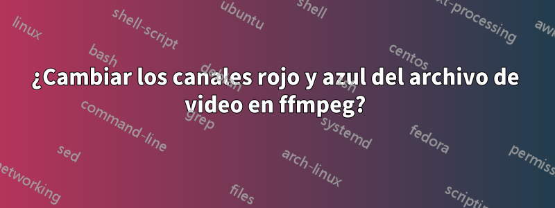 ¿Cambiar los canales rojo y azul del archivo de video en ffmpeg?