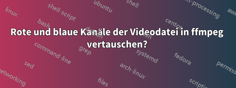 Rote und blaue Kanäle der Videodatei in ffmpeg vertauschen?