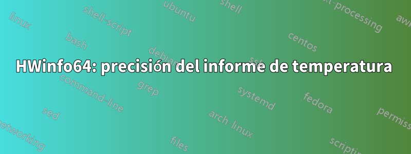 HWinfo64: precisión del informe de temperatura